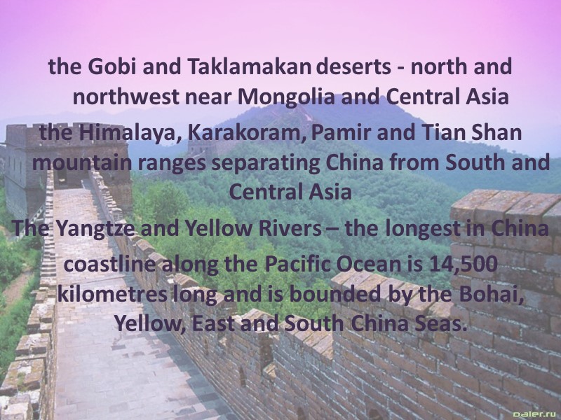 the Gobi and Taklamakan deserts - north and northwest near Mongolia and Central Asia